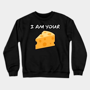 I Am Your Cheese_(You Are My Cracker) Crewneck Sweatshirt